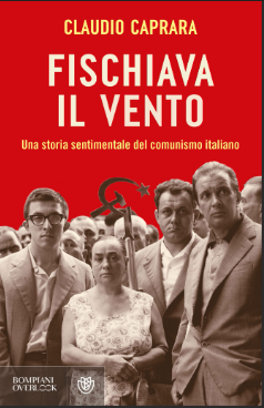 Presentazione del libro edito da Bompiani: "Fischiava il vento - Una storia sentimentale del comunismo italiano"